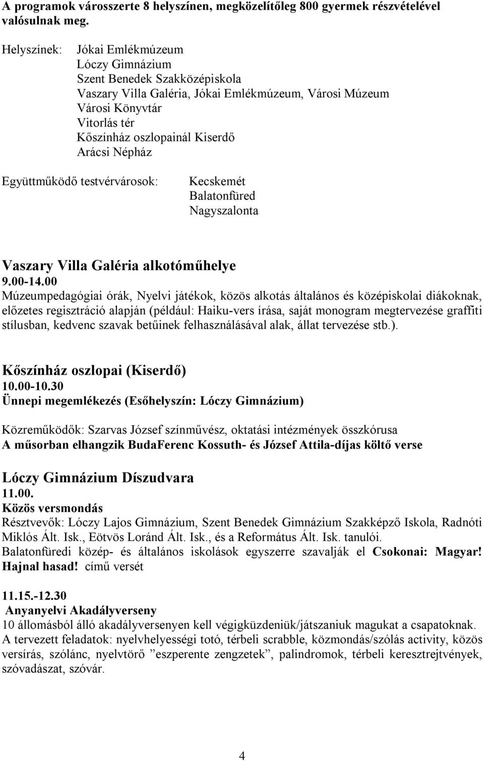 Népház Együttműködő testvérvárosok: Kecskemét Balatonfüred Nagyszalonta Vaszary Villa Galéria alkotóműhelye 9.00-14.