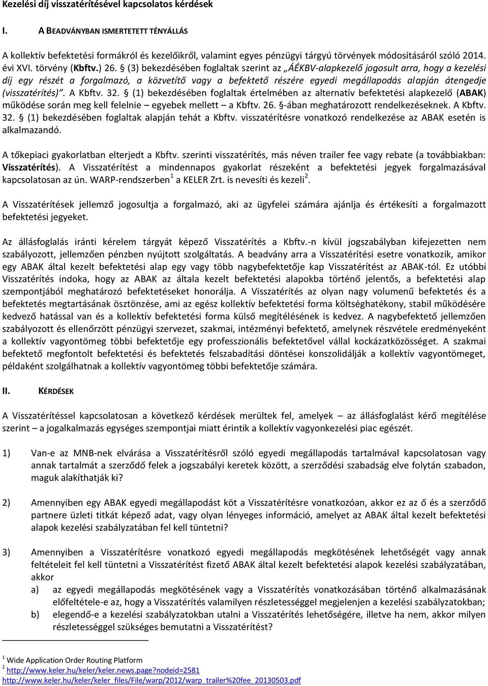 (3) bekezdésében foglaltak szerint az ÁÉKBV-alapkezelő jogosult arra, hogy a kezelési díj egy részét a forgalmazó, a közvetítő vagy a befektető részére egyedi megállapodás alapján átengedje