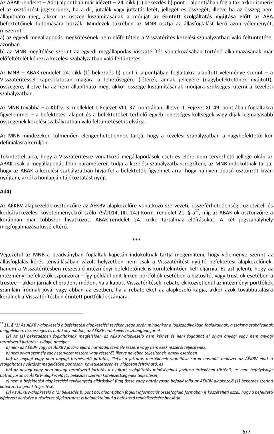 a módját az érintett szolgáltatás nyújtása előtt az ABA befektetőinek tudomására hozzák.