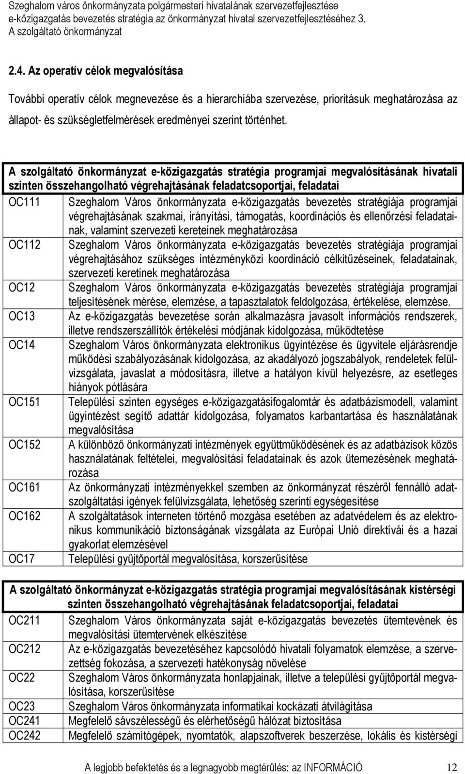 végrehajtásának szakmai, irányítási, támogatás, koordinációs és ellenırzési feladatainak, valamint szervezeti kereteinek meghatározása OC112 Szeghalom Város önkormányzata e- bevezetés stratégiája