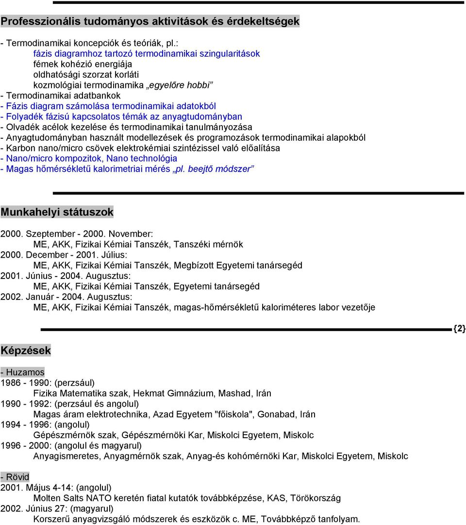 számolása termodinamikai adatokból - Folyadék fázisú kapcsolatos témák az anyagtudományban - Olvadék acélok kezelése és termodinamikai tanulmányozása - Anyagtudományban használt modellezések és