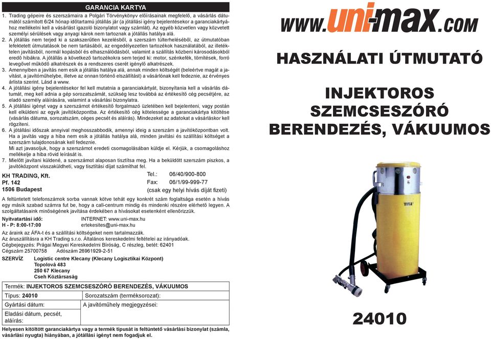 mellékelni kell a vásárlást igazoló bizonylatot vagy számlát). Az egyéb közvetlen vagy közvetett személyi sérülések vagy anyagi károk nem tartoznak a jótállás hatálya alá. 2.