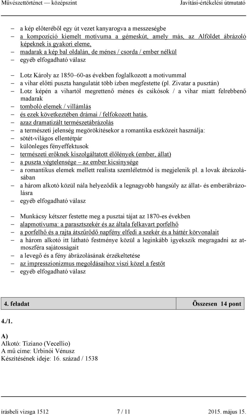 Zivatar a pusztán) Lotz képén a vihartól megrettenő ménes és csikósok / a vihar miatt felrebbenő madarak tomboló elemek / villámlás és ezek következtében drámai / felfokozott hatás, azaz dramatizált