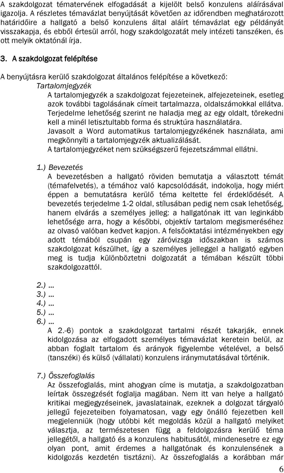 szakdolgozatát mely intézeti tanszéken, és ott melyik oktatónál írja. 3.