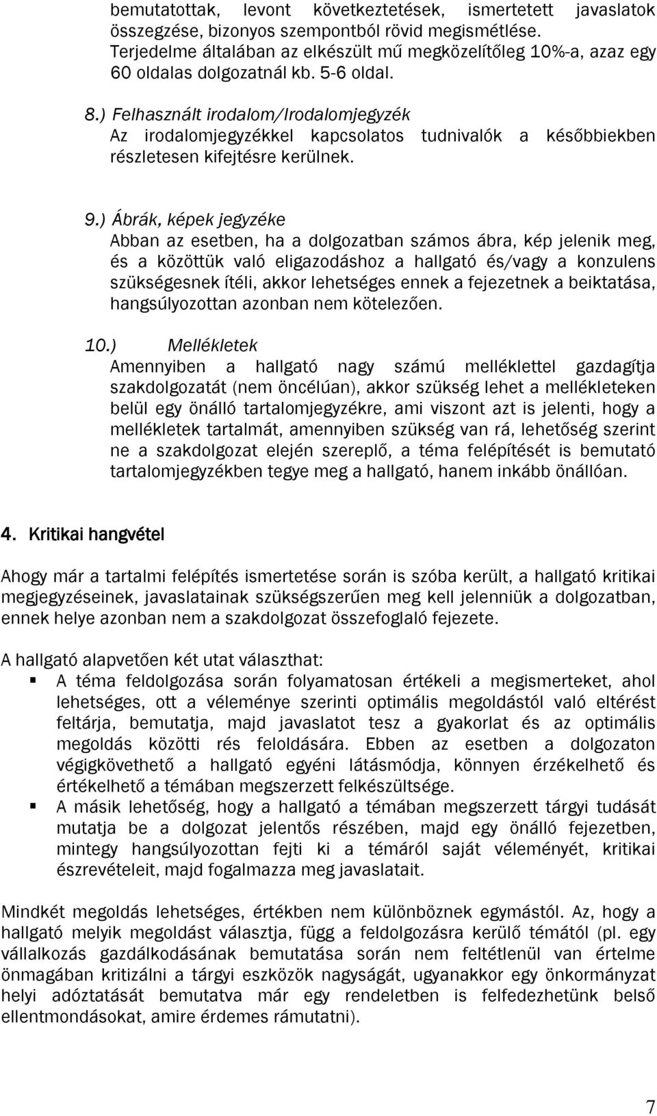 ) Felhasznált irodalom/irodalomjegyzék Az irodalomjegyzékkel kapcsolatos tudnivalók a későbbiekben részletesen kifejtésre kerülnek. 9.