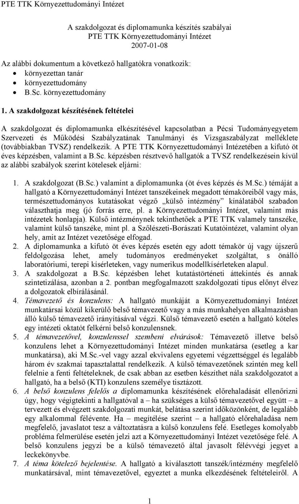 A szakdolgozat készítésének feltételei A szakdolgozat és diplomamunka elkészítésével kapcsolatban a Pécsi Tudományegyetem Szervezeti és Működési Szabályzatának Tanulmányi és Vizsgaszabályzat
