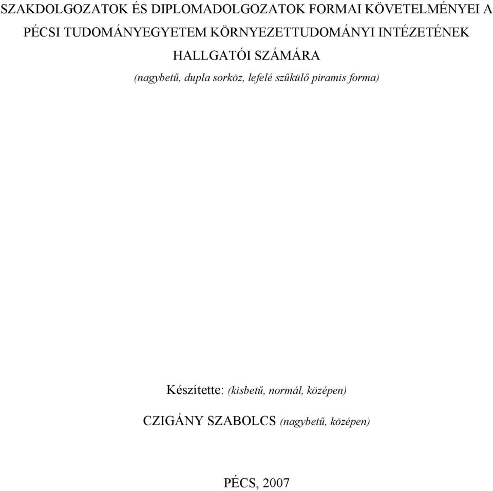 (nagybetű, dupla sorköz, lefelé szűkülő piramis forma) Készítette: