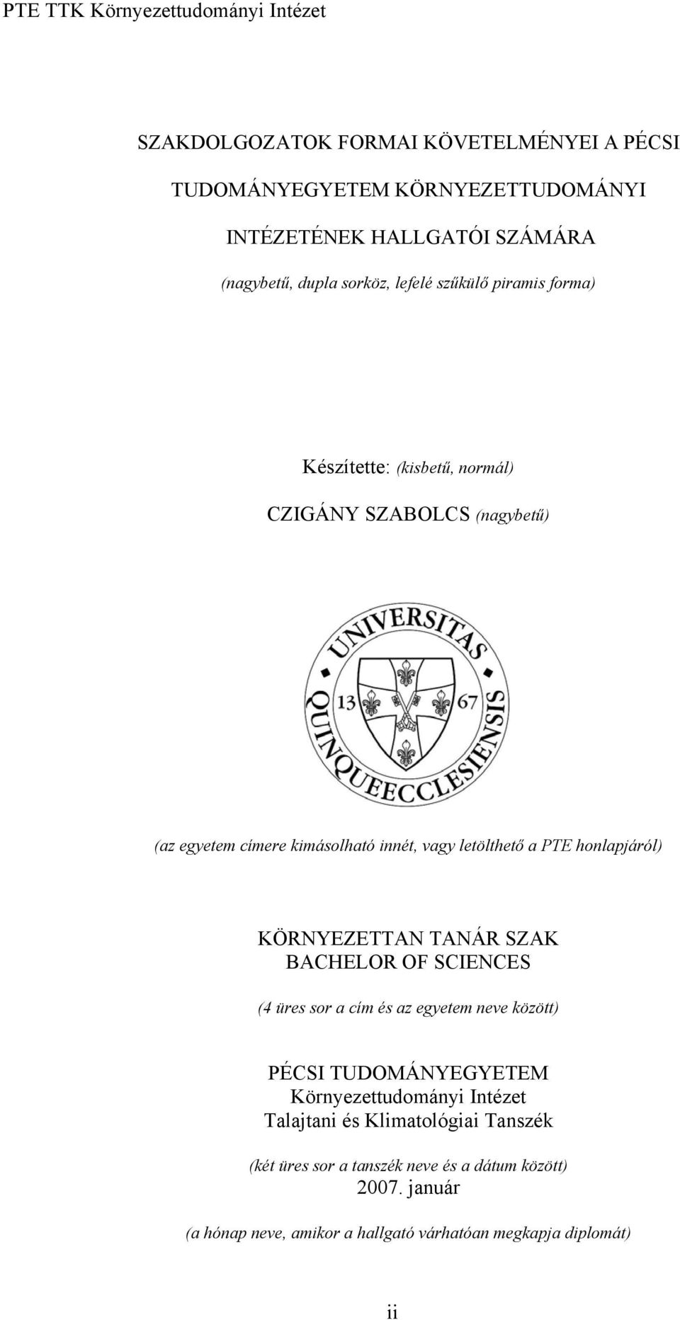 KÖRNYEZETTAN TANÁR SZAK BACHELOR OF SCIENCES (4 üres sor a cím és az egyetem neve között) PÉCSI TUDOMÁNYEGYETEM Környezettudományi Intézet Talajtani