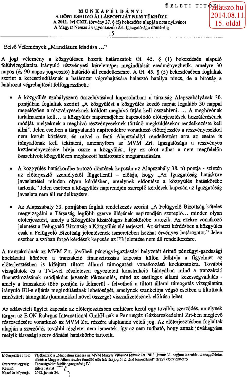 (1) bekezdésén alapuló felülvizsgálatára irányuló részvényesi kérelem/per megindítását eredményezhetik, amelyre 30 napos (és 90 napos jogvesztő) határidő áll rendelkezésre. A Gt. 45.