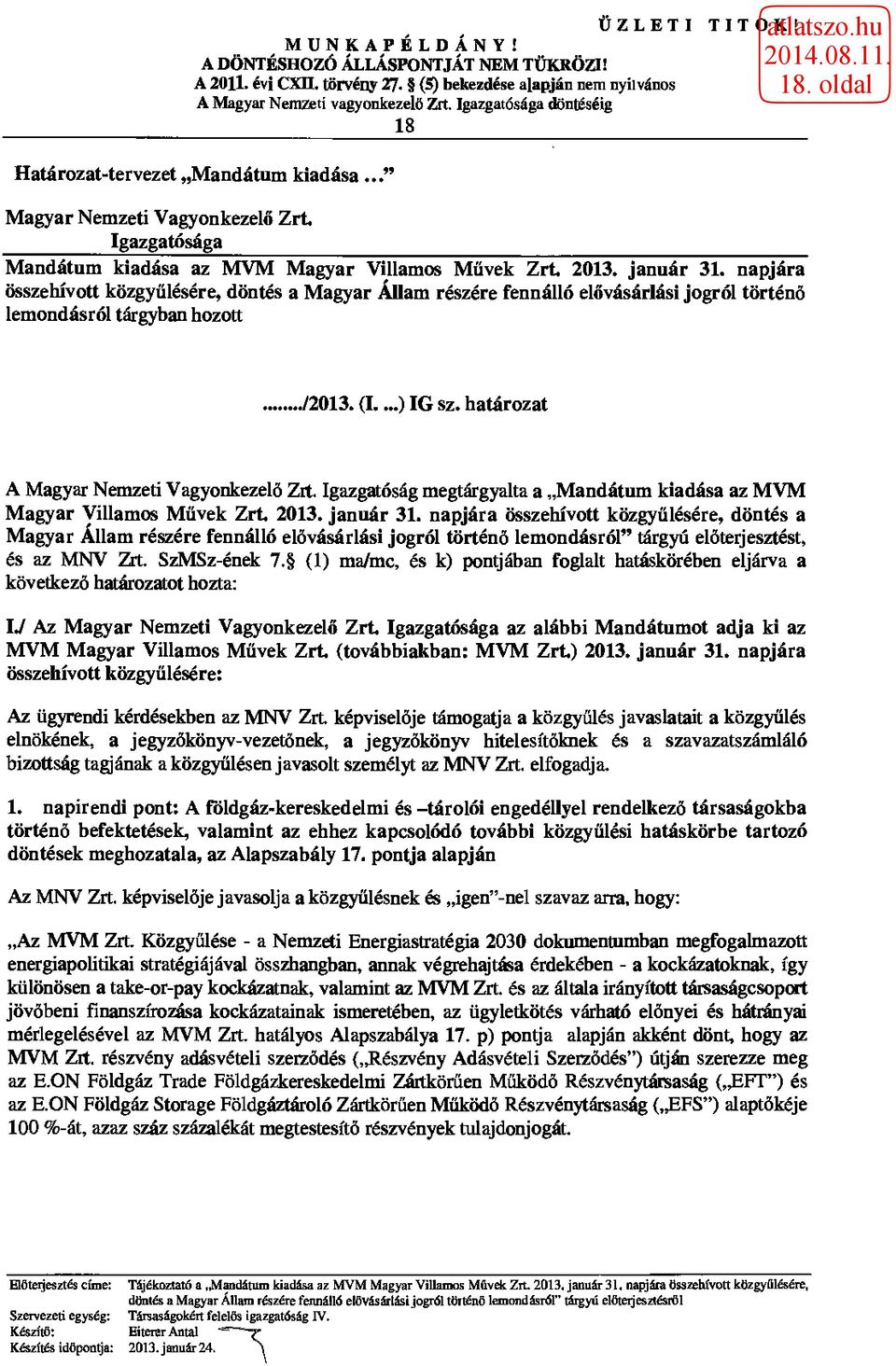 napjára összehívott közgyűlésére, döntés a Magyar Állam részére fennálló elővásárlási jogról történő lemondásról tárgyban hozott J2013. (I...) IG sz. határozat A Magyar Nemzeti Vagyonkezelő Zrt.