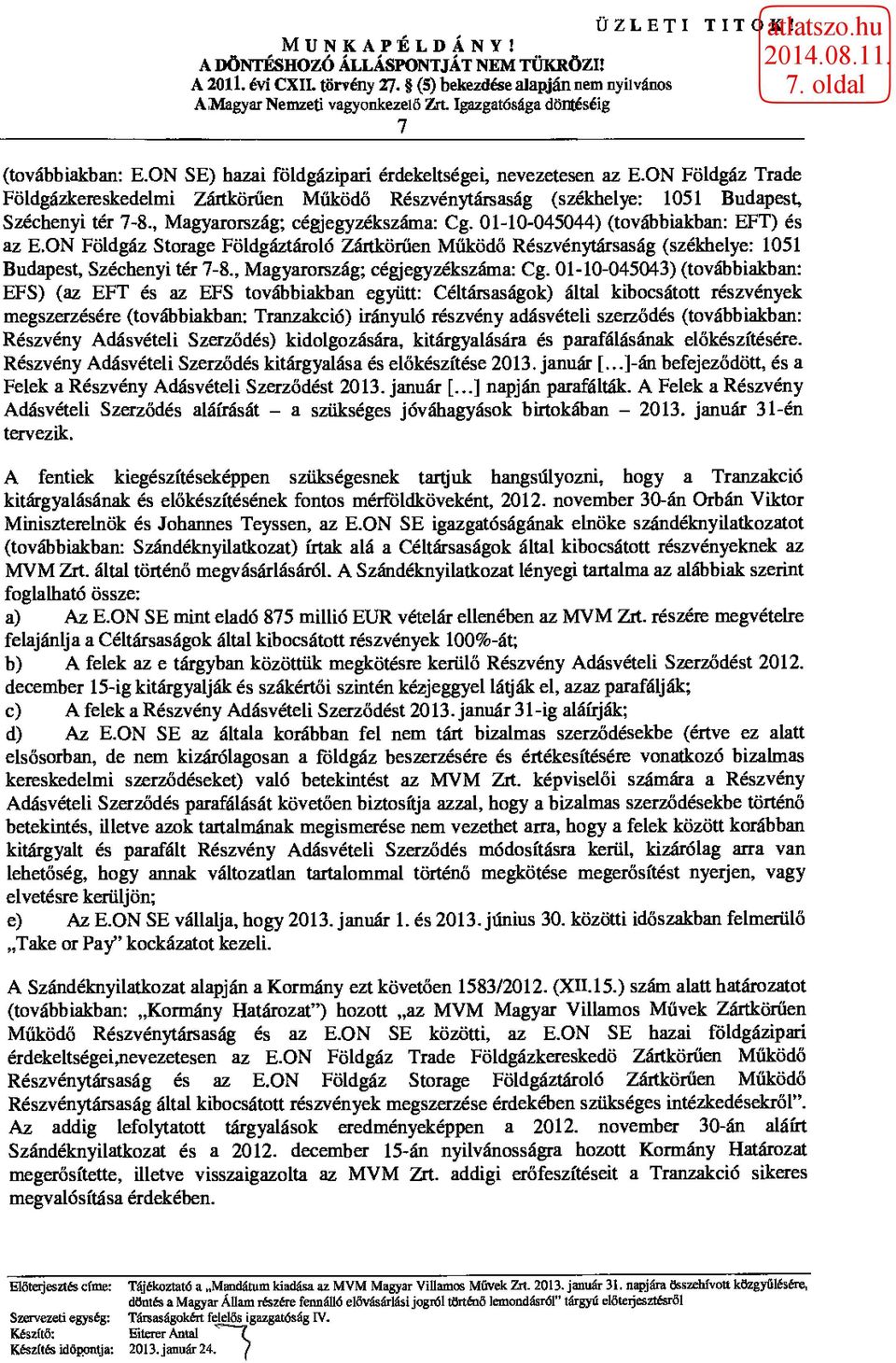 ON Földgáz Storage Földgáztároló Zártkörűen Működő Részvénytársaság (székhelye: 1051 Budapest, Széchenyi tér 7-8., Magyarország; cégjegyzékszáma: Cg.