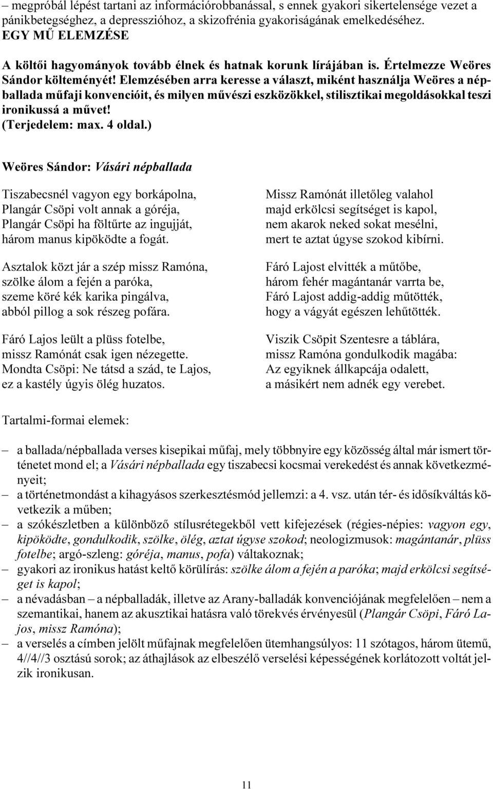 Elemzésében arra keresse a választ, miként használja Weöres a népballada műfaji konvencióit, és milyen művészi eszközökkel, stilisztikai megoldásokkal teszi ironikussá a művet! (Terjedelem: max.