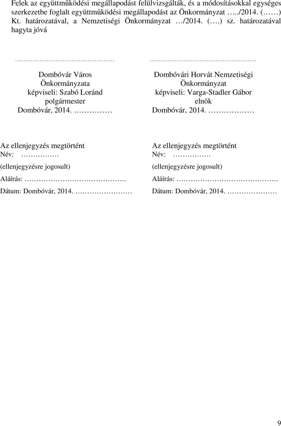 határozatával hagyta jóvá Dombóvár Város Önkormányzata képviseli: Szabó Loránd polgármester Dombóvár, 2014.