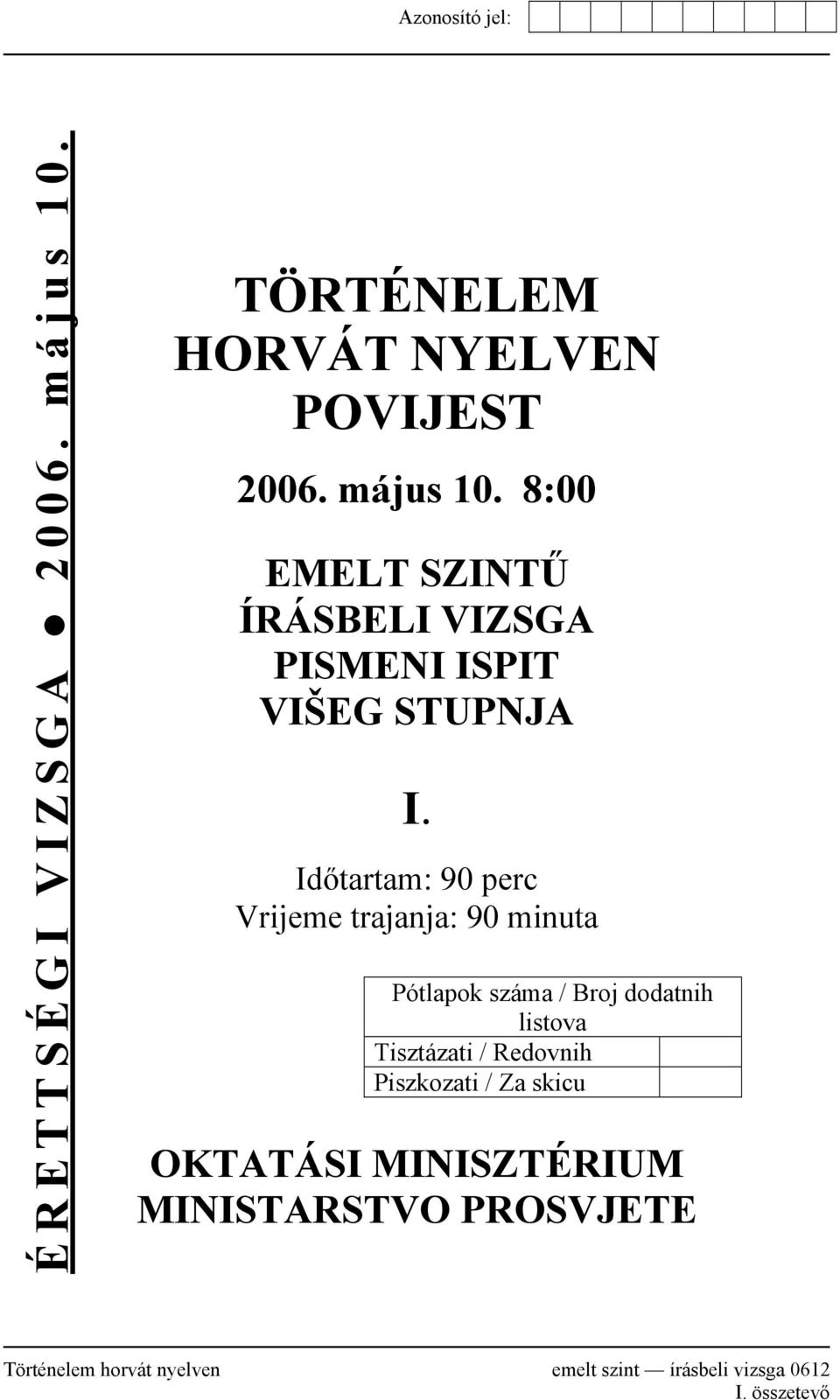 / Redovnih Piszkozati / Za skicu OKTATÁSI MINISZTÉRIUM MINISTARSTVO PROSVJETE Történelem horvát