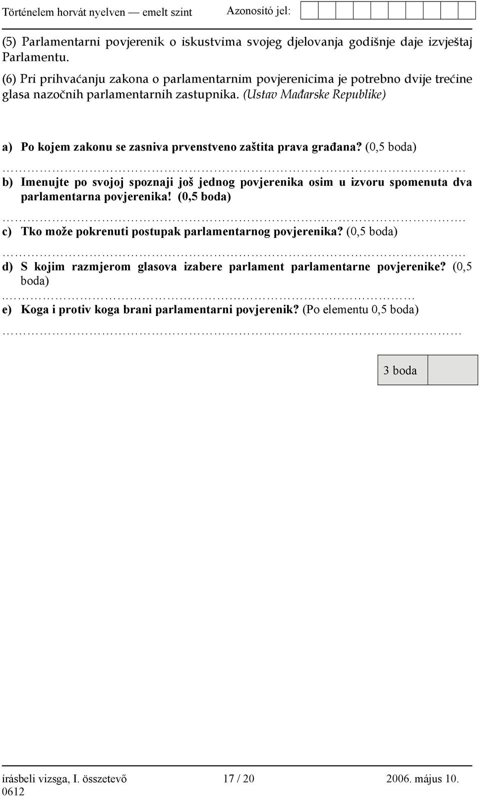 (Ustav Mađarske Republike) a) Po kojem zakonu se zasniva prvenstveno zaštita prava građana? (0,5 boda).