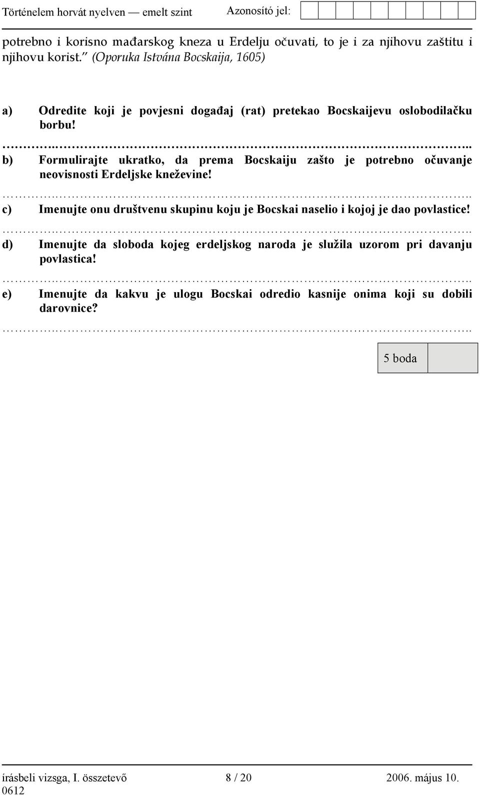 ... b) Formulirajte ukratko, da prema Bocskaiju zašto je potrebno očuvanje neovisnosti Erdeljske kneževine!