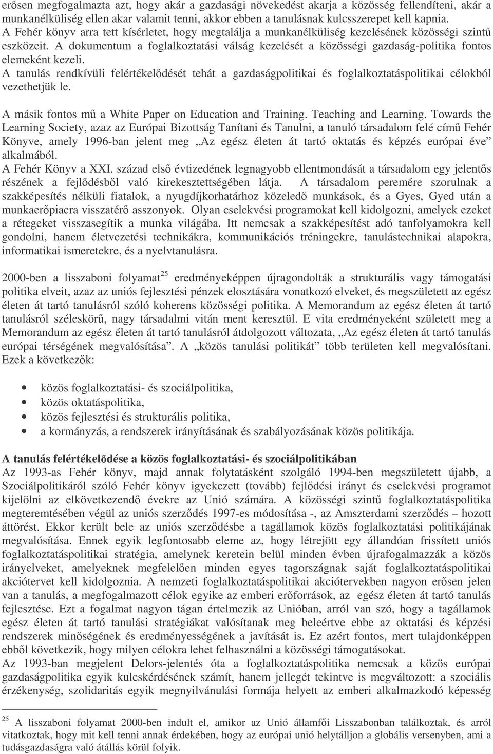 A dokumentum a foglalkoztatási válság kezelését a közösségi gazdaság-politika fontos elemeként kezeli.