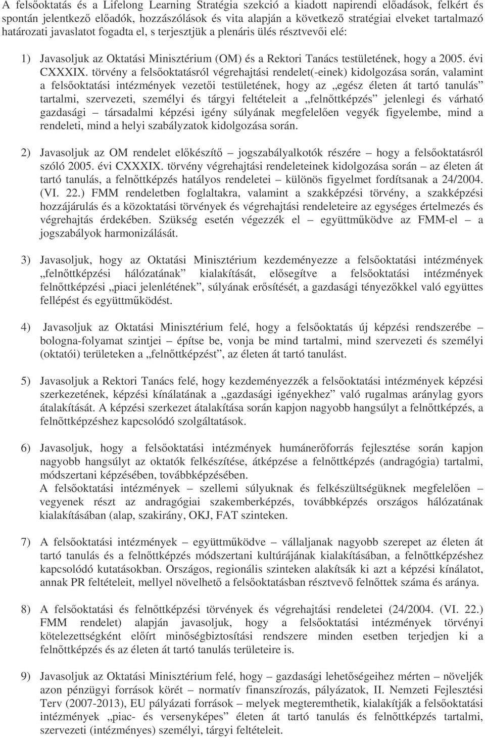 törvény a felsoktatásról végrehajtási rendelet(-einek) kidolgozása során, valamint a felsoktatási intézmények vezeti testületének, hogy az egész életen át tartó tanulás tartalmi, szervezeti, személyi