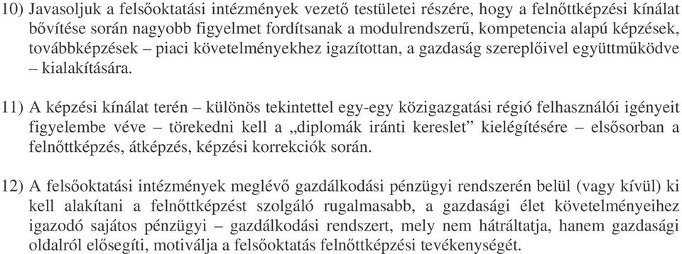 11) A képzési kínálat terén különös tekintettel egy-egy közigazgatási régió felhasználói igényeit figyelembe véve törekedni kell a diplomák iránti kereslet kielégítésére elssorban a felnttképzés,