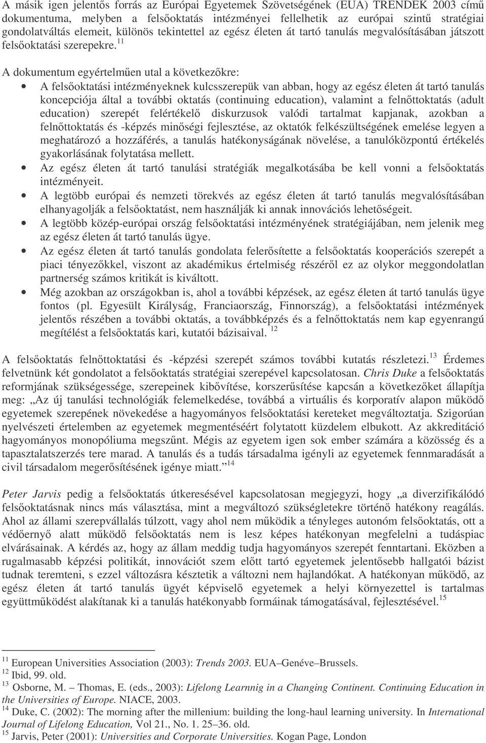 11 A dokumentum egyértelmen utal a következkre: A felsoktatási intézményeknek kulcsszerepük van abban, hogy az egész életen át tartó tanulás koncepciója által a további oktatás (continuing