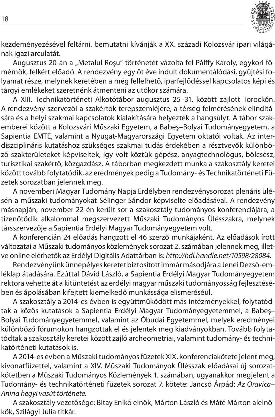 A rendezvény egy öt éve indult dokumentálódási, gyűjtési folyamat része, melynek keretében a még fellelhető, iparfejlődéssel kapcsolatos képi és tárgyi emlékeket szeretnénk átmenteni az utókor