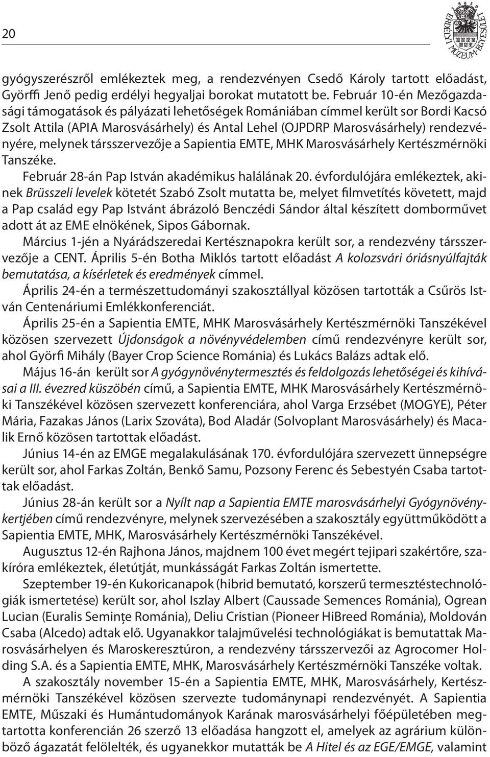 melynek társszervezője a Sapientia EMTE, MHK Marosvásárhely Kertészmérnöki Tanszéke. Február 28-án Pap István akadémikus halálának 20.