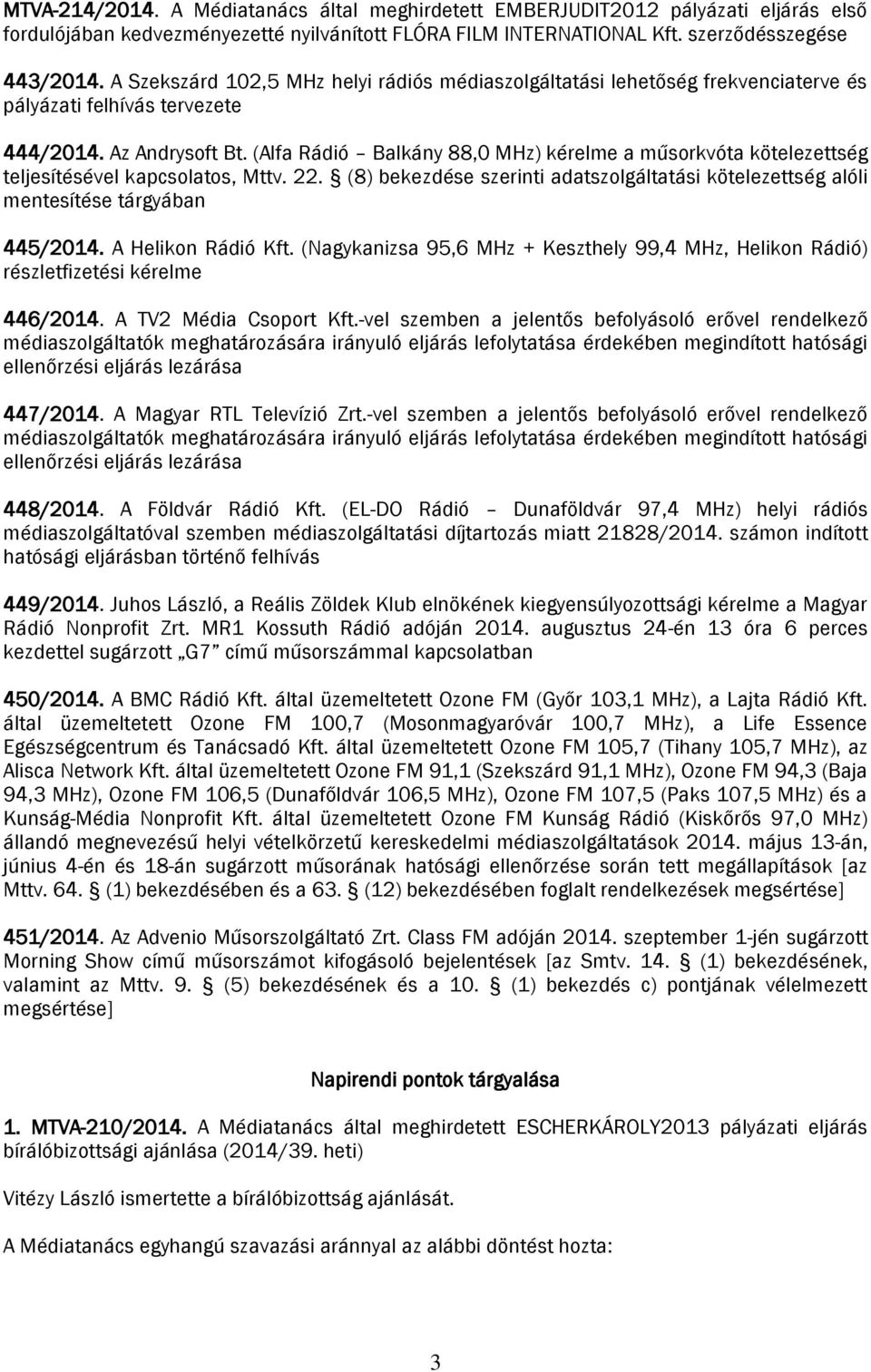 (Alfa Rádió Balkány 88,0 MHz) kérelme a műsorkvóta kötelezettség teljesítésével kapcsolatos, Mttv. 22. (8) bekezdése szerinti adatszolgáltatási kötelezettség alóli mentesítése tárgyában 445/2014.