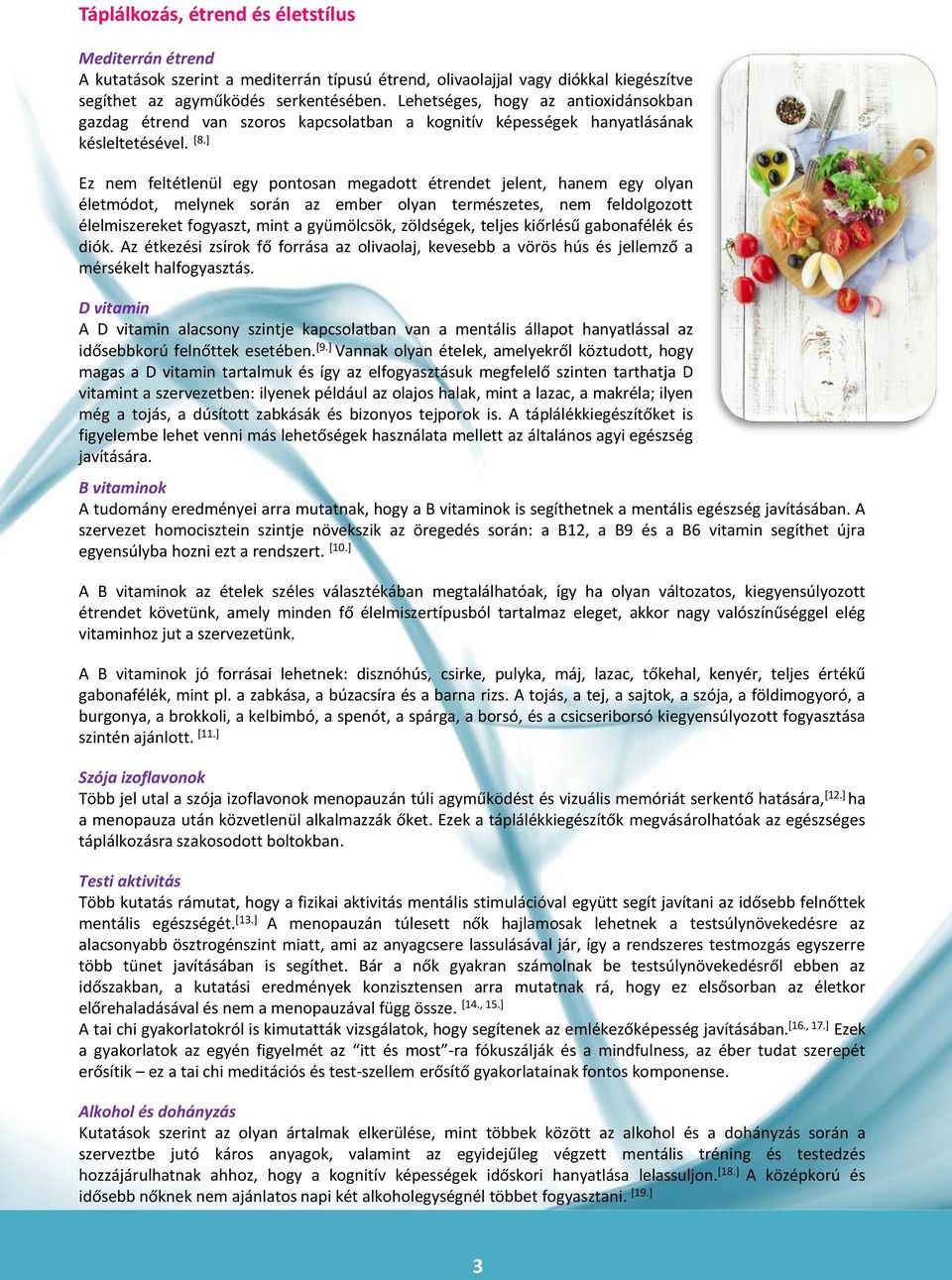 ] Ez nem feltétlenül egy pontosan megadott étrendet jelent, hanem egy olyan életmódot, melynek során az ember olyan természetes, nem feldolgozott élelmiszereket fogyaszt, mint a gyümölcsök,