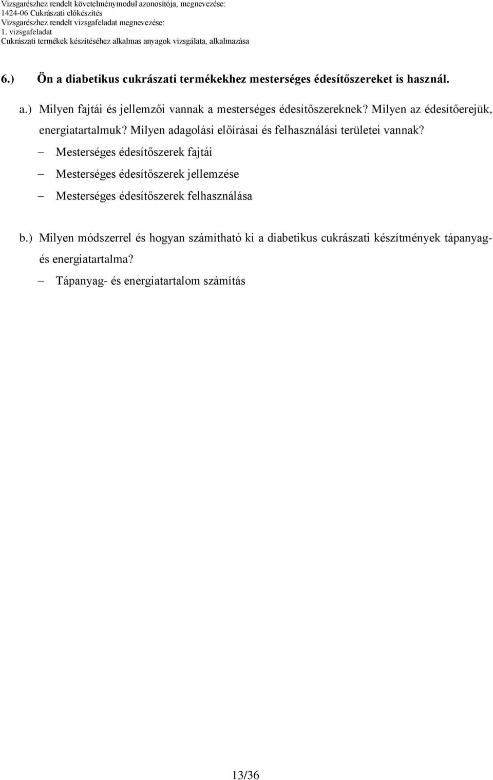 Mesterséges édesítőszerek fajtái Mesterséges édesítőszerek jellemzése Mesterséges édesítőszerek felhasználása b.