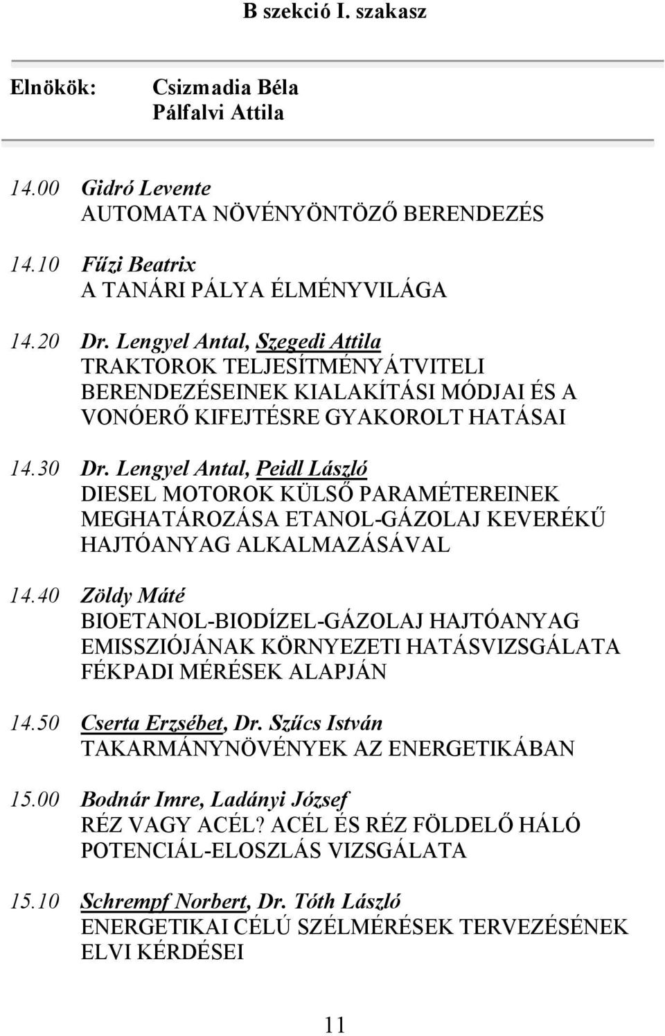 Lengyel Antal, Peidl László DIESEL MOTOROK KÜLSŐ PARAMÉTEREINEK MEGHATÁROZÁSA ETANOL-GÁZOLAJ KEVERÉKŰ HAJTÓANYAG ALKALMAZÁSÁVAL 14.
