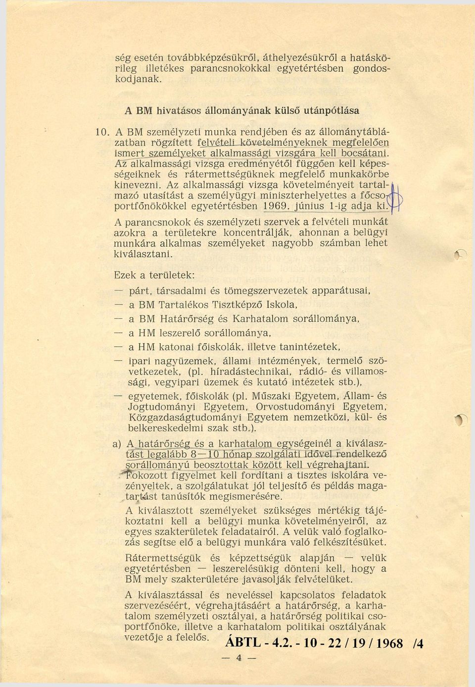 Az alkalmassági vizsga eredményétől függően kell képes ségeiknek és rátermettségüknek megfelelő munkakörbe kinevezni.