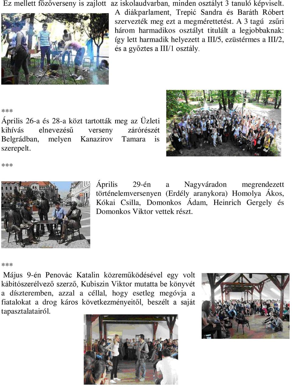Április 26-a és 28-a közt tartották meg az Üzleti kihívás elnevezésű verseny zárórészét Belgrádban, melyen Kanazirov Tamara is szerepelt.