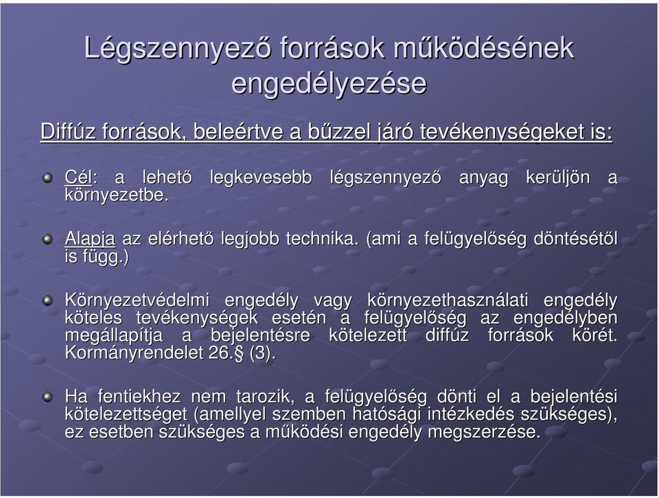 ) f Környezetvédelmi engedély vagy környezethasznk rnyezethasználati engedély köteles tevékenys kenységek esetén n a felügyel gyelőség g az engedélyben megállap llapítja a bejelentésre