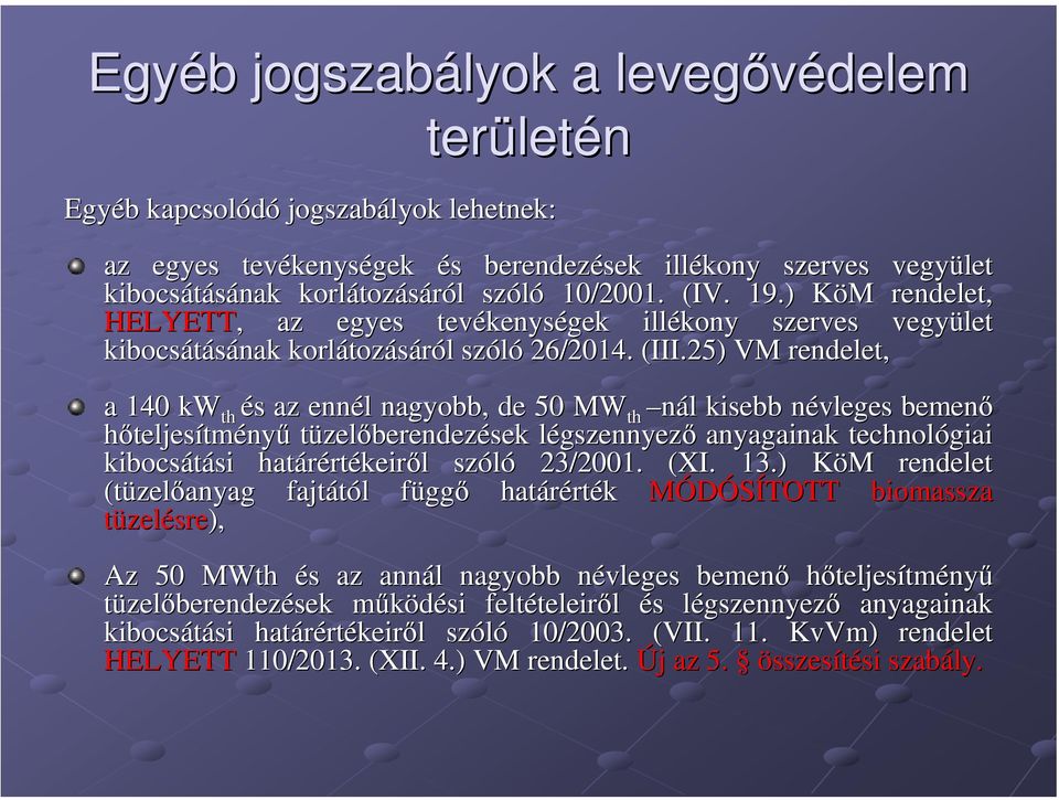 25) VM rendelet, a 140 kw th és s az ennél l nagyobb, de 50 MW th nál kisebb névleges n bemenő hőteljesítményű tüzelőberendezések légszennyezl gszennyező anyagainak technológiai kibocsátási si