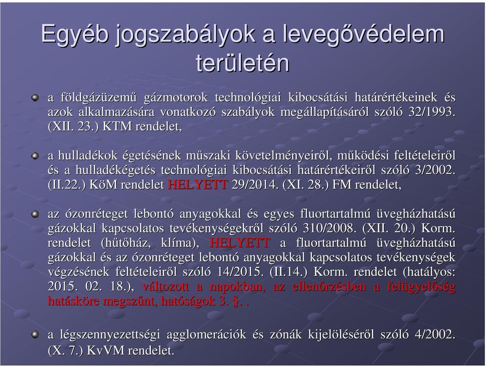 ) KTM rendelet, a hulladékok égetésének műszaki m követelmk vetelményeiről, működési m feltételeir teleiről és s a hulladékéget getés s technológiai kibocsátási si határért rtékeiről l szóló 3/2002.