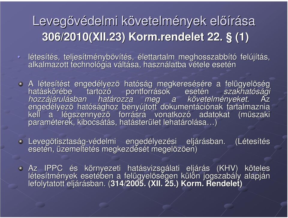 megkeresésére a felügyel gyelőség hatásk skörébe tartozó pontforrások esetén szakhatósági hozzájárul rulásban határozza meg a követelmk vetelményeket.