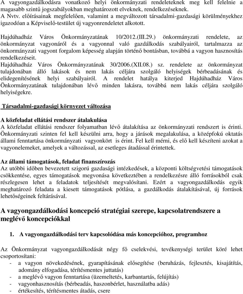 ) önkormányzati rendelete, az önkormányzat vagyonáról és a vagyonnal való gazdálkodás szabályairól, tartalmazza az önkormányzati vagyont forgalom képesség alapján történő bontásban, továbbá a vagyon