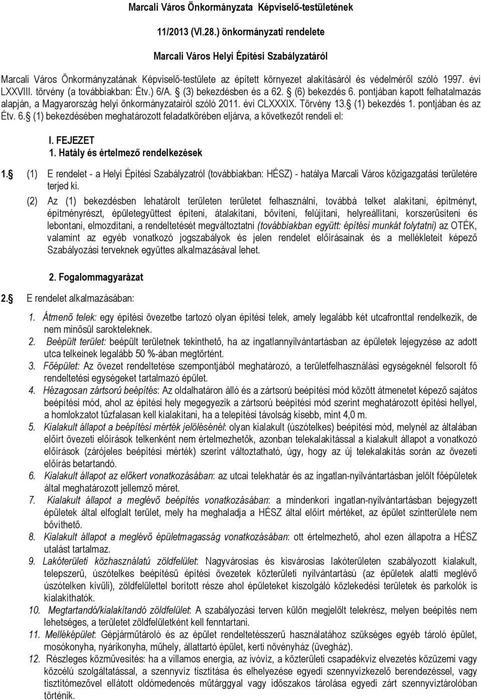 törvény (a továbbiakban: Étv.) 6/A. (3) bekezdésben és a 62. (6) bekezdés 6. pontjában kapott felhatalazás alapján, a Magyarország helyi önkorányzatairól szóló 2011. évi CLXXXIX. Törvény 13.