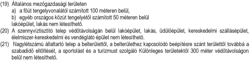 (20) A szennyvíztisztító telep védőtávolságán belül lakóépület, lakás, üdülőépület, kereskedeli szállásépület, éleliszer-kereskedeli és