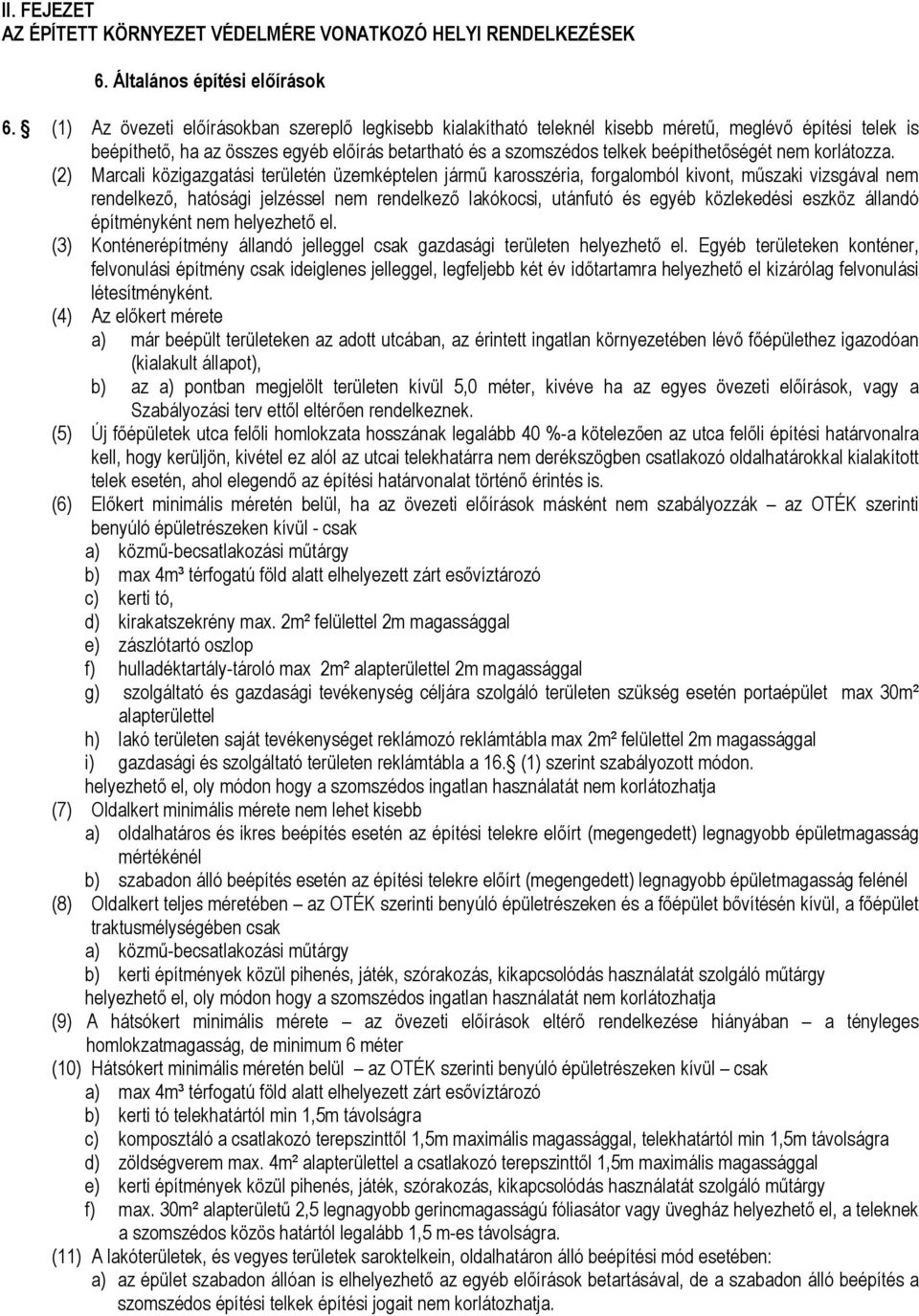 (2) Marcali közigazgatási területén üzeképtelen járű karosszéria, forgaloból kivont, űszaki vizsgával ne rendelkező, hatósági jelzéssel ne rendelkező lakókocsi, utánfutó és egyéb közlekedési eszköz