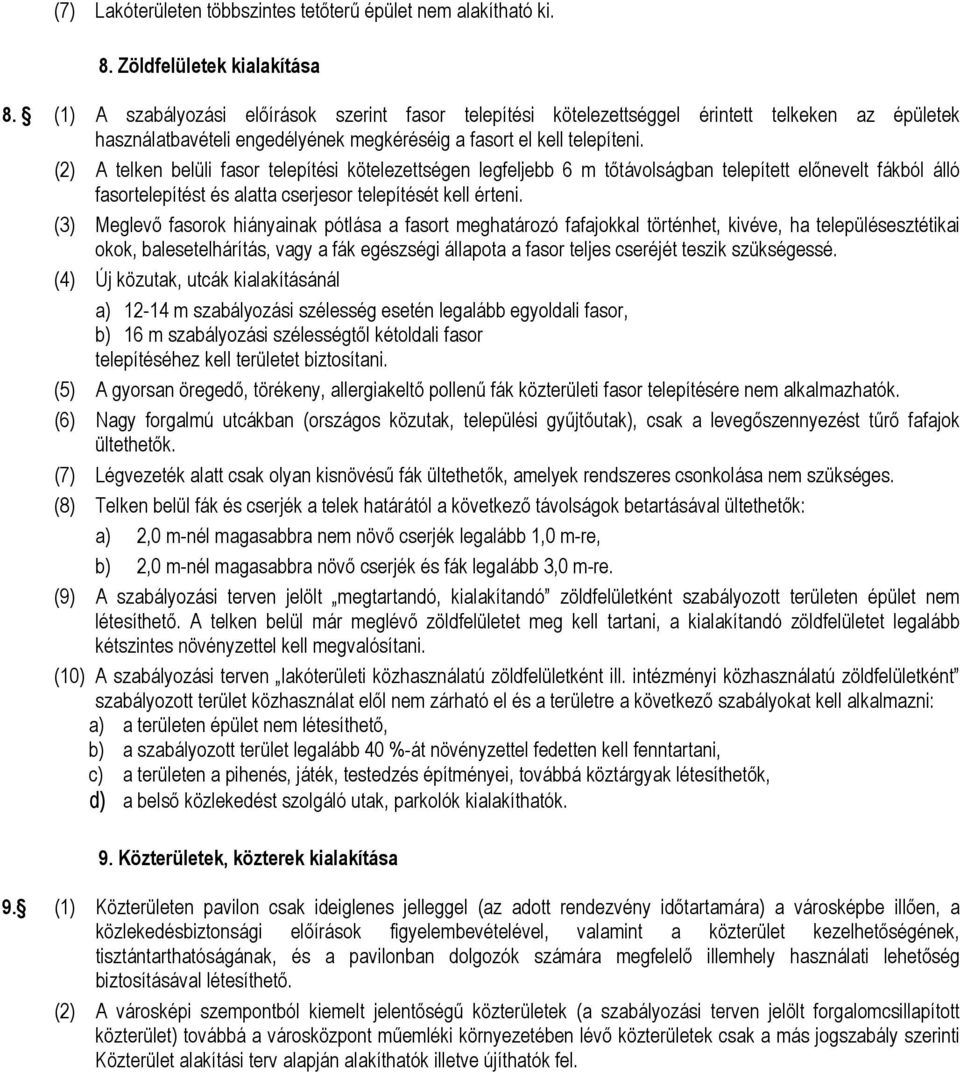 (2) A telken belüli fasor telepítési kötelezettségen legfeljebb 6 tőtávolságban telepített előnevelt fákból álló fasortelepítést és alatta cserjesor telepítését kell érteni.