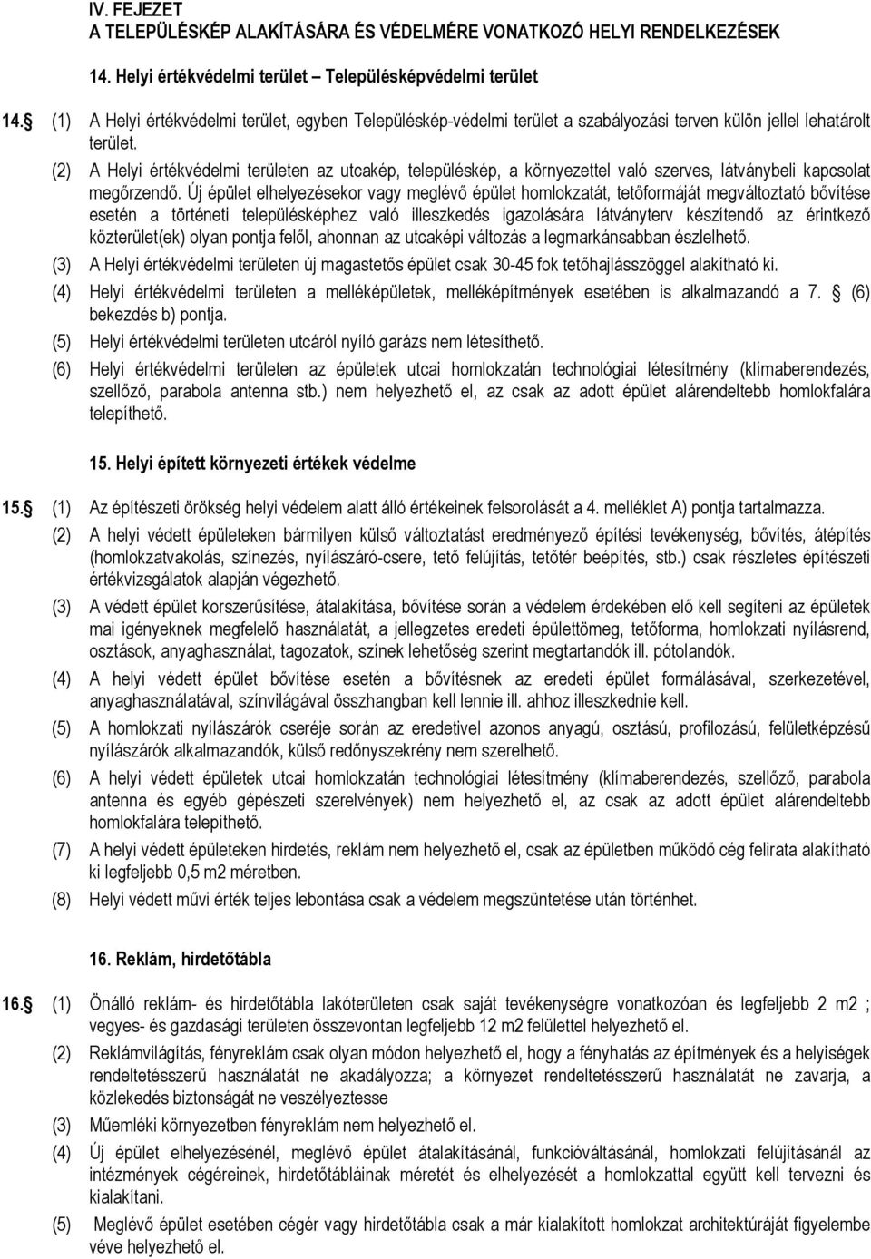 (2) A Helyi értékvédeli n az utcakép, településkép, a környezettel való szerves, látványbeli kapcsolat egőrzendő.