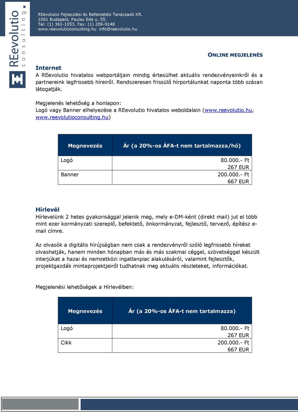 reevolutioconsulting.hu) Megnevezés Ár (a 20%-os ÁFA-t nem tartalmazza/hó) Logó Banner 80.000.