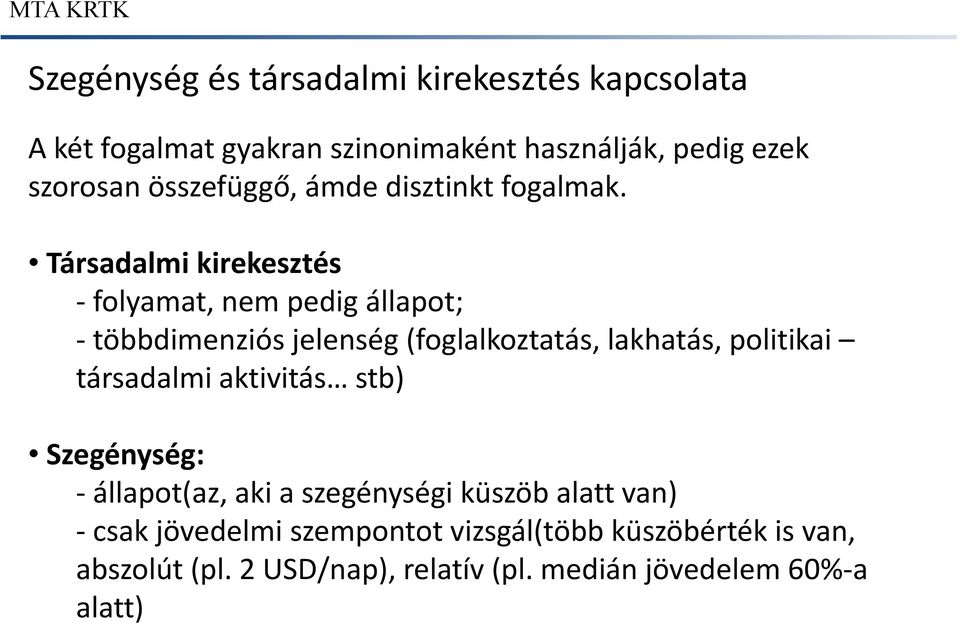 Társadalmi kirekesztés folyamat, nem pedig állapot; többdimenziós jelenség (foglalkoztatás, lakhatás, politikai