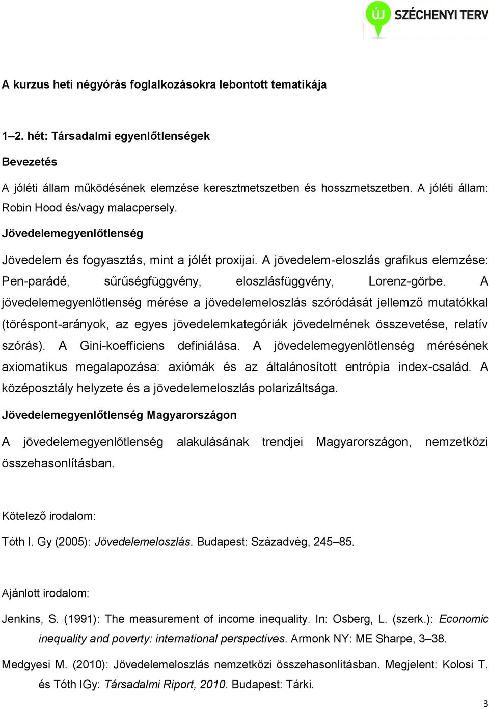 A jövedelem-eloszlás grafikus elemzése: Pen-parádé, sűrűségfüggvény, eloszlásfüggvény, Lorenz-görbe.
