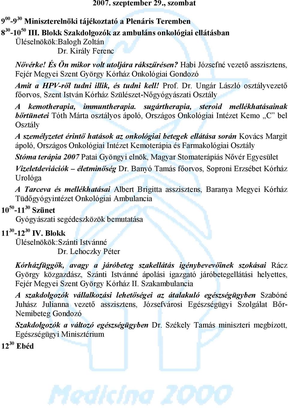 Ungár László osztályvezető főorvos, Szent István Kórház Szülészet-Nőgyógyászati Osztály A kemotherapia, immuntherapia.