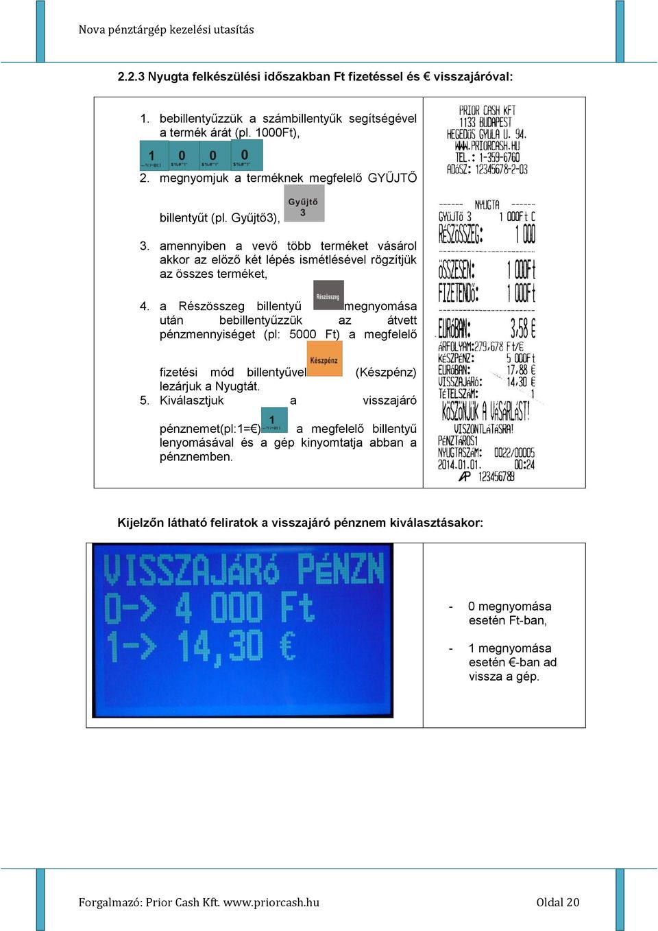 a Részösszeg billentyű megnyomása után bebillentyűzzük az átvett pénzmennyiséget (pl: 50