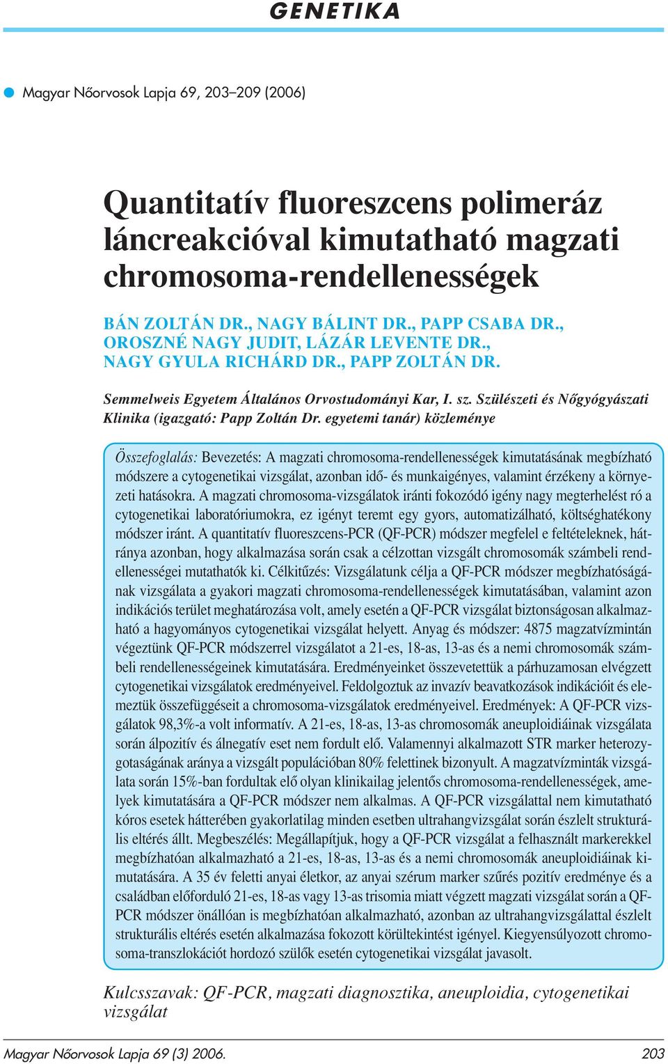 egyetemi tanár) közleménye Összefoglalás: Bevezetés: A magzati chromosoma-rendellenességek kimutatásának megbízható módszere a cytogenetikai vizsgálat, azonban idô- és munkaigényes, valamint érzékeny