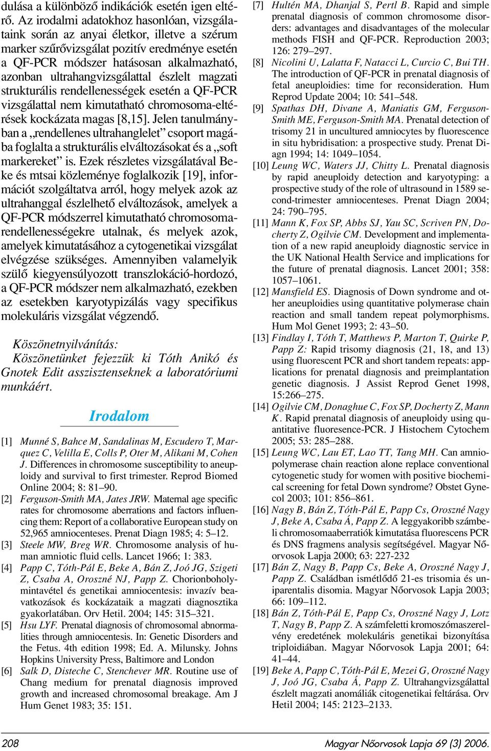 ultrahangvizsgálattal észlelt magzati strukturális rendellenességek esetén a QF-PCR vizsgálattal nem kimutatható chromosoma-eltérések kockázata magas [8,15].