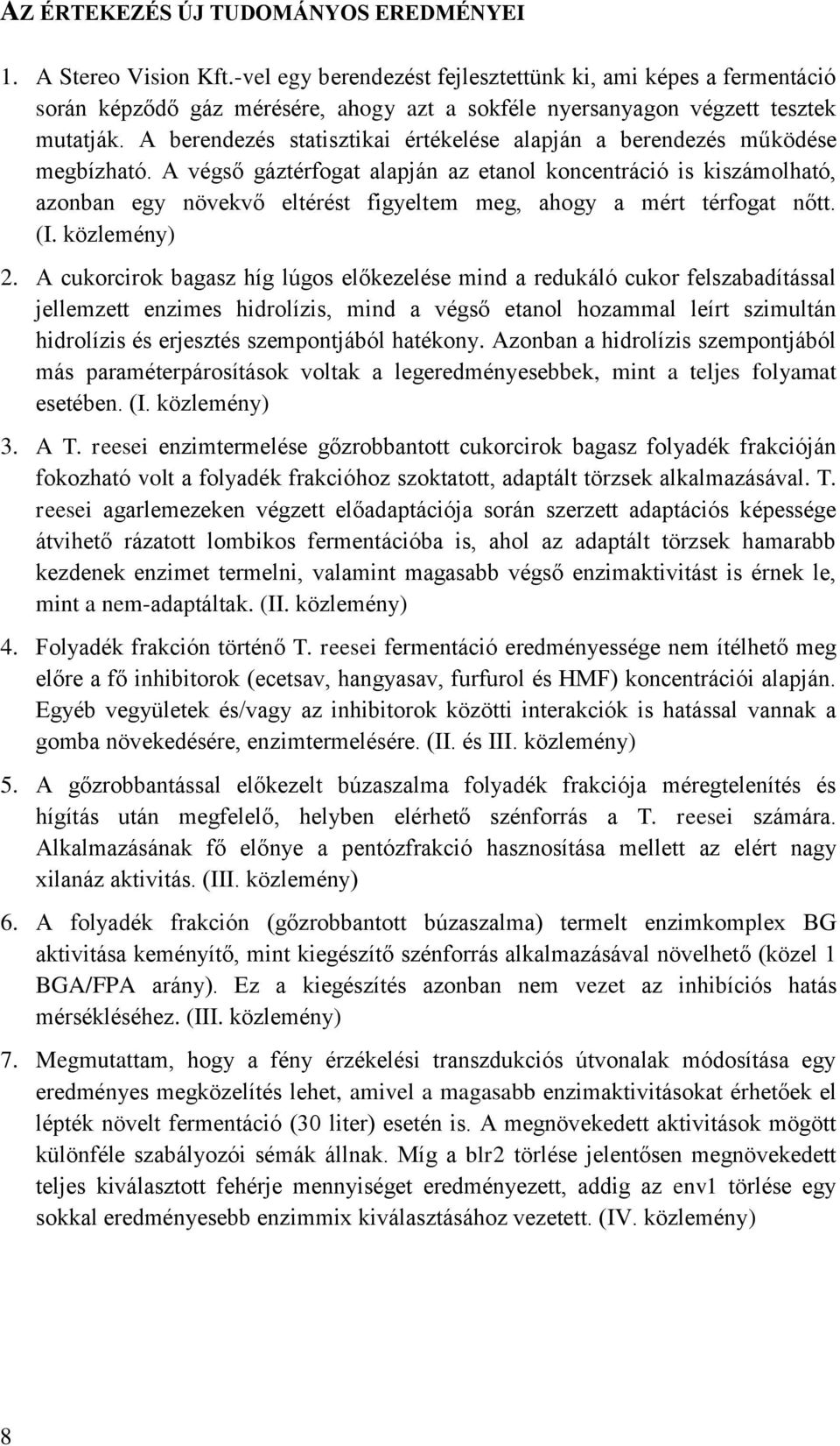 A berendezés statisztikai értékelése alapján a berendezés működése megbízható.